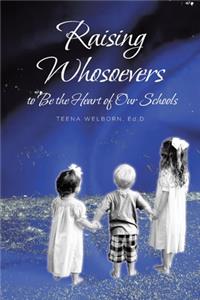 Raising Whosoevers to Be the Heart of Our Schools