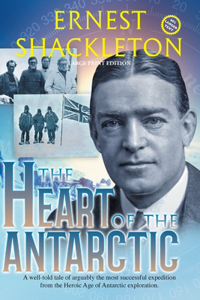 Heart of the Antarctic (Annotated, Large Print)