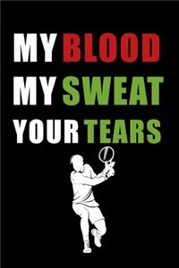 My Blood My Sweat Your Tears Tennis