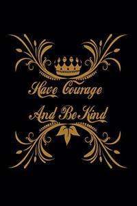 Have Courage And Be Kind