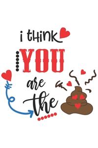 Funny Hilarious I Think You Are The Poop Valentine Gift Notebook