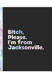 Bitch, Please. I'm From Jacksonville.