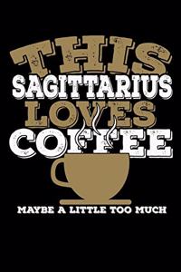 This Sagittarius Loves Coffee Maybe A Little Too Much Notebook