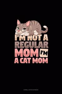 I'm Not A Regular Mom I'm A Cat Mom