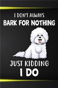 I Don't Always Bark For Nothing Just Kidding I Do