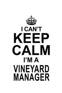 I Can't Keep Calm I'm A Vineyard Manager