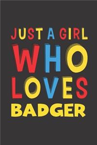 Just A Girl Who Loves Badger