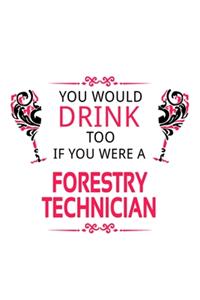 You Would Drink Too If You Were A Forestry Technician