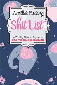 Another Fucking Shit List A Weekly Planner & Journal For Tired-Ass Women