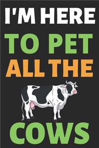 I'm Here To Pet All The Cows