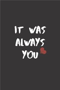 It Was Always You: Blank Lined Notebook - Valentines Day Gift: 6"x9" high-quality, soft matte cover