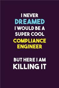 I Never Dreamed I would Be A Super Cool Compliance Engineer But Here I Am Killing It