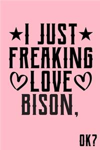 I Just Freaking Love Bison Ok