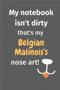 My notebook isn't dirty that's my Belgian Malinois's nose art