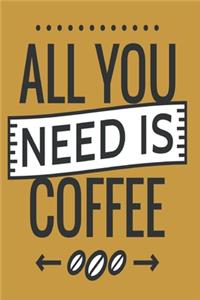 All You Need This Coffee Journal. Coffee and Caffeine Drinker Sweet Coffee Lover NotBook