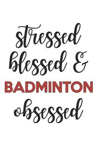Stressed Blessed and Badminton Obsessed Badminton Lover Badminton Obsessed Notebook A beautiful