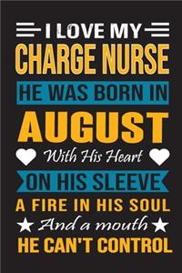 I Love My Charge Nurse He Was Born In August With His Heart On His Sleeve A Fire In His Soul And A Mouth He Can't Control