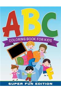 ABC Coloring Book For Kids Super Fun Edition