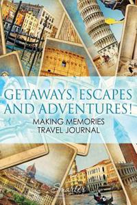 Getaways, Escapes and Adventures! Making Memories Travel Journal