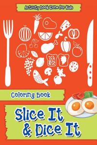 Slice It & Dice It Coloring Book
