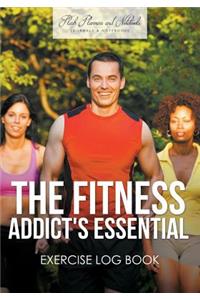 The Fitness Addict's Essential Exercise Log Book