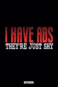 I Have Abs They'Re Just Shy Notebook