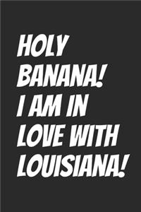 Holy Banana! I Am In Love With Louisiana!