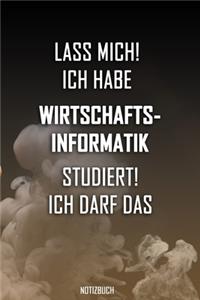 Lass mich! Ich habe Wirtschaftsinformatik studiert. Ich darf das - Notizbuch