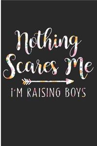Nothing Scares Me I'm Raising Boys