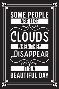 Some people are like clouds when they disappear it's a beautiful day