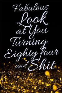 Fabulous Look at You Turning Eighty Four and Shit