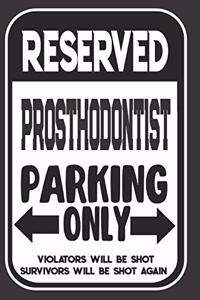 Reserved Prosthodontist Parking Only. Violators Will Be Shot. Survivors Will Be Shot Again