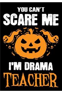 You Can't Scare me i'm a Drama Teacher