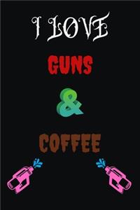 I Love Guns Coffee: Blank Lined Notebook & Journal Or Diary Gift for Coffee Lovers & Fans, Date Line Ruled Paper.middle school, high school or college student (100 Page