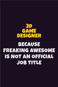 3D Game Designer Because Freaking Awesome is not An Official Job Title