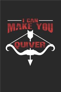 I can make you quiver