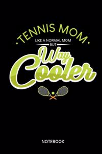 Tennis Mom Like A Normal Mom But Way Cooler Notebook