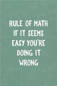 Rule Of Math If IT Seems Easy You're Doing It Wrong