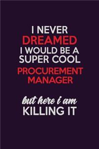 I Never Dreamed I Would Be A Super cool Procurement Manager But Here I Am Killing It