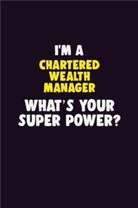 I'M A Chartered wealth manager, What's Your Super Power?: 6X9 120 pages Career Notebook Unlined Writing Journal