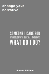 Someone I Care For Struggles With Suicidal Thought. What Do I Do? - Parent Edition -