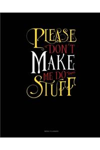 Please Don`T Make Me Do Stuff