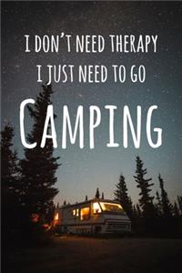 I Don't Need Therapy I Just Need To Go Camping