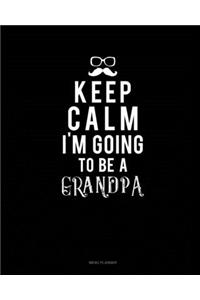 Keep Calm I'm Going To Be A Grandpa