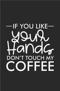 If You Like Your Hands Don't Touch My Coffee