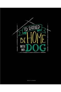 I'd Rather Be Home With My Dog