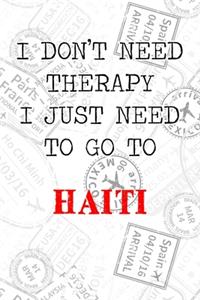 I Don't Need Therapy I Just Need To Go To Haiti