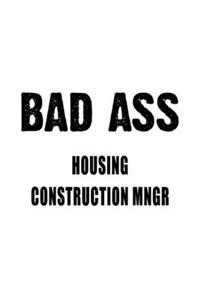 Bad Ass Housing Construction Mngr