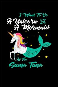 I Want To Be A Unicorn And Mermaid At The Same Time