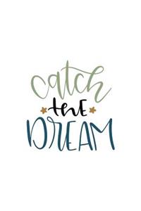 Catch the Dream: 150 Lined Journal Pages Planner Diary Notebook with Inspirational Quote on the Cover